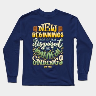 New Beginnings Disguised Painful Endings Opportunity Lao Tzu Long Sleeve T-Shirt